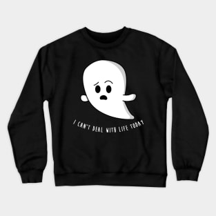I can't deal with life today Crewneck Sweatshirt